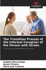 The Transition Process of the Informal Caregiver of the Person with Stroke af António Silva Araújo