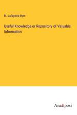 Useful Knowledge or Repository of Valuable Information af M. Lafayette Byrn