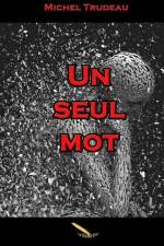 Un seul mot af Michel Trudeau