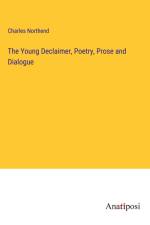 The Young Declaimer, Poetry, Prose and Dialogue af Charles Northend