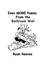 Even MORE Poems From the Bathroom Wall af Ryan Reeves