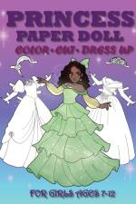 Princess Paper Doll for Girls Ages 7-12; Cut, Color, Dress up and Play. Coloring book for kids af Mila Albeni
