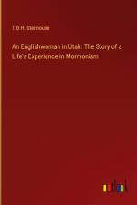 An Englishwoman in Utah: The Story of a Life's Experience in Mormonism af T. B. H. Stenhouse