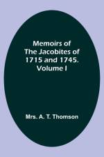 Memoirs of the Jacobites of 1715 and 1745. Volume I af A. Thomson