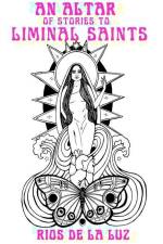 An Altar of Stories to Liminal Saints af Rios de la Luz