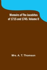 Memoirs of the Jacobites of 1715 and 1745. Volume II af A. Thomson