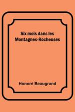 Six mois dans les Montagnes-Rocheuses af Honore Beaugrand