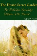 The Divine Secret Garden - Forbidden Knowledge - Children of the Harvest PAPERBACK af John Panella