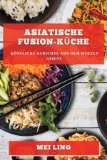 Ling, M: Asiatische Fusion-Küche af Mei Ling