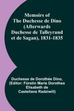 Memoirs of the Duchesse de Dino (Afterwards Duchesse de Talleyrand et de Sagan), 1831-1835 af Duchesse de Dino