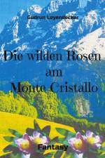 Die wilden Rosen am Monte Cristallo af Gudrun Leyendecker