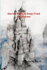 STORIES OF A DEEP FRIED SOUTHERNER af Charles M Day III
