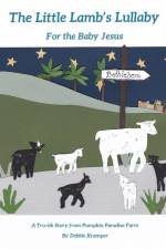 The Little Lamb's Lullaby for the Baby Jesus: Another Story from Pumpkin Paradise Farm af Debbie Kramper