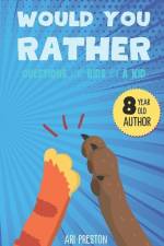 Would You Rather: Questions for Kids by a Kid af Ari Preston