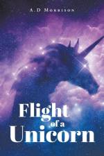 Flight of a Unicorn af A. D Morrison