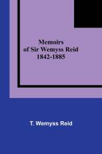 Memoirs of Sir Wemyss Reid 1842-1885 af T. Wemyss Reid