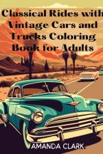 Classical Rides with Vintage Cars and Trucks Coloring Book for Adults af Amanda Clark