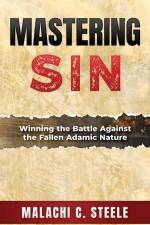 Mastering Sin: Winning the Battle Against the Fallen Adamic Nature af Malachi C. Steele