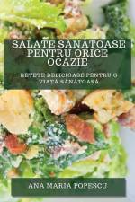 Salate S¿n¿toase pentru Orice Ocazie af Ana Maria Popescu