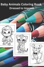 Baby Animals Coloring Book: Dressed to Impress af E. J. Navarre