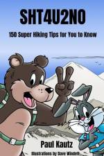 Sht4u2no: 150 Super Hiking Tips For You To Know af Paul Kautz