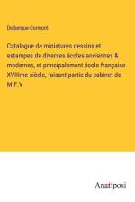 Catalogue de miniatures dessins et estampes de diverses écoles anciennes & modernes, et principalement école française XVIIIme siècle, faisant partie du cabinet de M.F.V af Delbergue-Cormont
