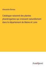 Catalogue raisonné des plantes phanérogames qui croissent naturellement dans le département de Maine et Loire af Alexandre Boreau