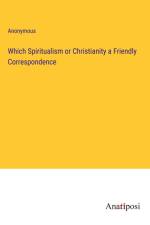 Which Spiritualism or Christianity a Friendly Correspondence af Anonymous