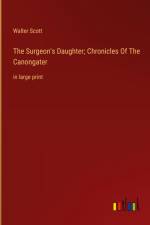 The Surgeon's Daughter; Chronicles Of The Canongater af Walter Scott