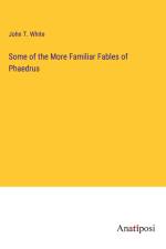 Some of the More Familiar Fables of Phaedrus af John T. White