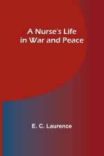 A Nurse's Life in War and Peace af E. C. Laurence