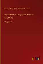 Uncle Robert's Visit; Uncle Robert's Geography af Nellie Lathrop Helm
