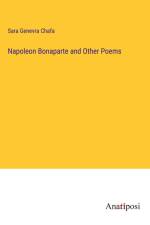 Napoleon Bonaparte and Other Poems af Sara Genevra Chafa