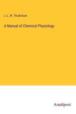 A Manual of Chemical Physiology af J. L. W. Thudichum