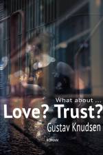 What about Love? What about Trust? af Gustav Knudsen