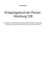 Kriegstagebuch der Panzer-Abteilung 138 af Uwe Kleinert