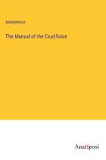 The Manual of the Crucifixion af Anonymous