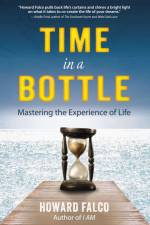 Time in a Bottle: Mastering the Experience of Life af Howard Falco