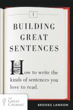 Building Great Sentences: How to Write the Kinds of Sentences You Love to Read af Brooks Landon