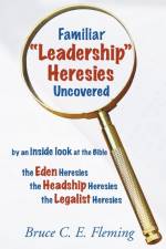Familiar Leadership Heresies Uncovered af Bruce C. E. Fleming