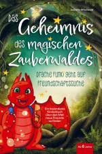 Das Geheimnis des magischen Zauberwaldes - Drache Funki geht auf Freundschaftssuche - Ein besonderes Kinderbuch ab 6 Jahren über den Mut neue Freunde af Isabella Wiedwald