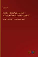 Fontes Rerum Austriacarum - Österreichische Geschichtsquellen af Anonym