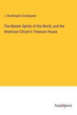 The Master Spirits of the World, and the American Citizen's Treasure House af J. Washington Goodspeed