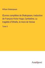 ¿uvres complètes de Shakspeare, traduction de François-Victor Hugo; Cymbeline, La tragédie d¿Othello, le more de Venise af William Shakespeare