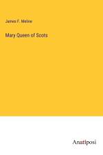 Mary Queen of Scots af James F. Meline