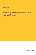 The Maternal Management of Children in Health and Disease af Thomas Bull