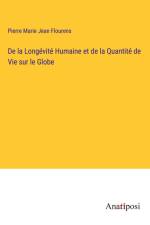 De la Longévité Humaine et de la Quantité de Vie sur le Globe af Pierre Marie Jean Flourens