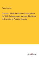 Concours Général et National d'Agriculture de 1860: Catalogue des Animaux, Machines, Instruments et Produits Exposés af Auteur Inconnu