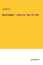 Bibliothèque de l'émigrant; Guide Américain af Jules Rouby