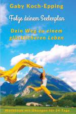 Folge deinem Seelenplan - Dein Weg zu einem glücklicheren Leben af Gaby Koch-Epping